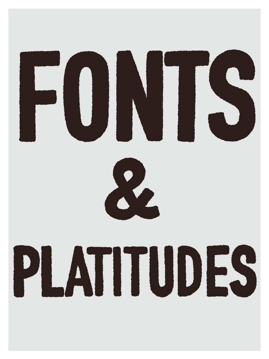 Fonts & Platitudes